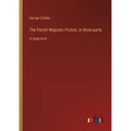 The Parish Register; Fiction, In three parts: in large print