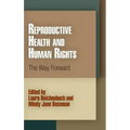 Reproductive Health and Human Rights: The Way Forward