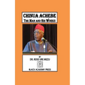 Chinua Achebe: The Man and His Works
