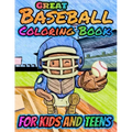 Great Baseball Coloring For Kids and Teens: Fun Baseball Coloring Book For Your Little Boys And Girls, Kids, Toddlers, Kindergartens, Preschoolers