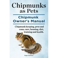 Chipmunks as Pets. Chipmunk Owners Manual. Chipmunk keeping, pros and cons, care, housing, diet, training and health.