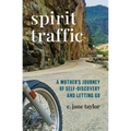Spirit Traffic: A Mother's Journey of Self-Discovery and Letting Go