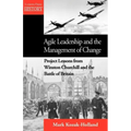 Agile Leadership and the Management of Change: Project Lessons from Winston Churchill and the Battle of Britain