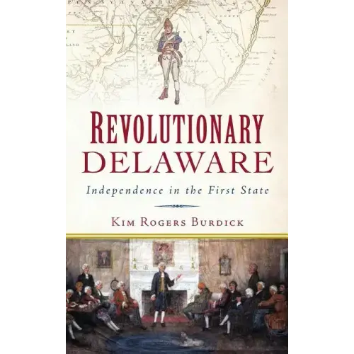 Revolutionary Delaware: Independence in the First State