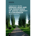 German Jews and the Persistence of Jewish Identity in Conversion: Writing the Jewish Self