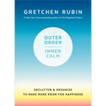 Outer Order, Inner Calm: Declutter and Organize to Make More Room for Happiness