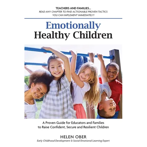 Emotionally Healthy Children: A Proven Guide for Educators and Families to Raise Confident, Secure and Resilient Children