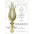 Kraken: The Curious, Exciting, and Slightly Disturbing Science of Squid