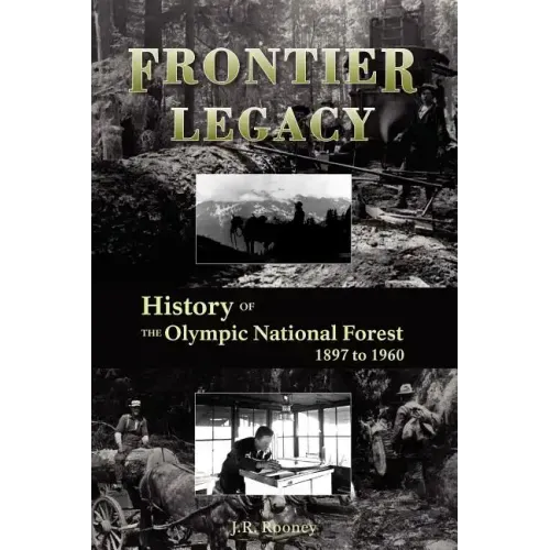 Frontier Legacy: History of the Olympic National Forest 1897 to 1960