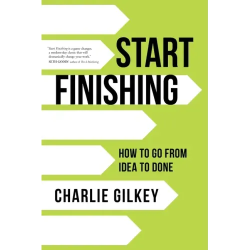 Start Finishing: How to Go from Idea to Done