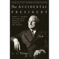 The Accidental President: Harry S. Truman and the Four Months That Changed the World