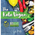 The Keto Vegan: 87 Low-Carb Recipes For A 100% Plant-Based Ketogenic Diet (Nutrition Guide)