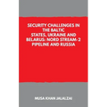 Security Challenges in the Baltic States, Ukraine and Belarus: Nord Stream-2 Pipeline and Russia