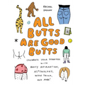 All Butts Are Good Butts: Celebrate Your Derriere with Booty Affirmations, As*trology, Tushie Trivia, and More