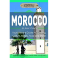 Morocco: Your Ultimate Guide to Travel, Culture, History, Food and More!: Experience Everything Travel Guide Collection?