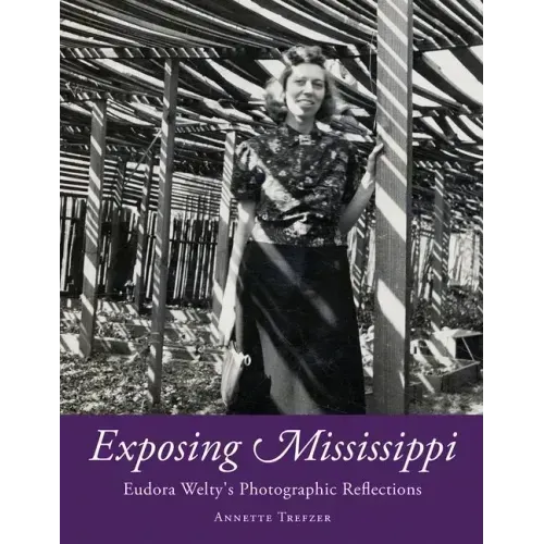 Exposing Mississippi: Eudora Welty's Photographic Reflections