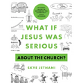 What If Jesus Was Serious about the Church?: A Visual Guide to Becoming the Community Jesus Intended