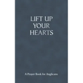 Lift Up Your Hearts: A Prayer Book for Anglicans