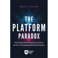 The Platform Paradox: How Digital Businesses Succeed in an Ever-Changing Global Marketplace