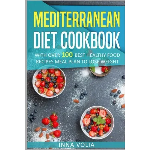 Mediterranean Diet cookbook: With Over 100 Best Healthy Food Recipes Meal Plan for Lose Weight