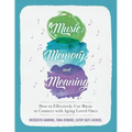 Music, Memory, and Meaning: How to Effectively Use Music to Connect with Aging Loved Ones