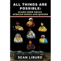 All Things Are Possible: Learn from Great African Kings and Queens
