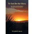 To God Be the Glory: God's Work in Northern Mexico through the Harman Ministry