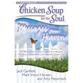 Chicken Soup for the Soul: Messages from Heaven: 101 Miraculous Stories of Signs from Beyond, Amazing Connections, and Love That Doesn't Die