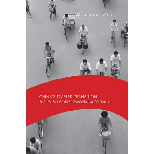 China's Trapped Transition: The Limits of Developmental Autocracy