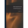 Mesmerism Unveiled ..