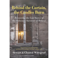 Behind the Curtain, the Candles Burn: Recovering the Lost Stories of the Holocaust Survivors of Belarus