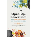 Open Up, Education!: How Open Way Learning Can Transform Schools