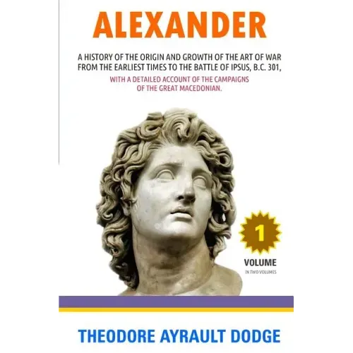 Alexander: A History of the Origin and Growth of the Art of War