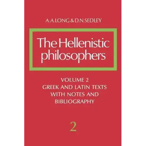 The Hellenistic Philosophers: Volume 2, Greek and Latin Texts with Notes and Bibliography