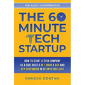 The 60-Minute Tech Startup: How to Start a Tech Company As a Side Hustle in One Hour a Day and Get Customers in Thirty Days (or Less)