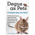 Degus as Pets, a Complete Degu Care Guide