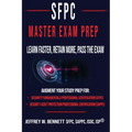 The SFPC Master Exam Prep - Learn Faster, Retain More, Pass the Exam