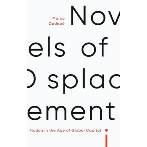 Novels of Displacement: Fiction in the Age of Global Capital