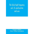 The Tesla high frequency coil, its construction and uses