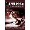 Glenn Pray: The Untold Stories