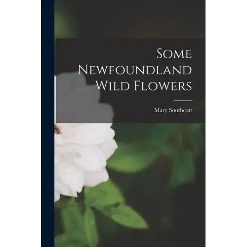 Some Newfoundland Wild Flowers [microform]