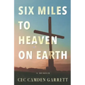 Six Miles to Heaven on Earth: A Memoir