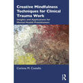 Creative Mindfulness Techniques for Clinical Trauma Work: Insights and Applications for Mental Health Practitioners