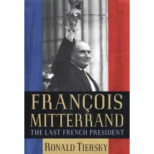 Francois Mitterrand: The Last French President