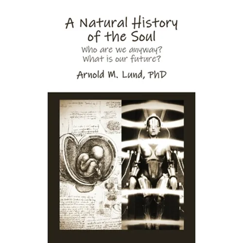 A Natural History of the Soul: Who are we anyway? What is our future?