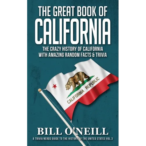 The Great Book of California: The Crazy History of California with Amazing Random Facts & Trivia
