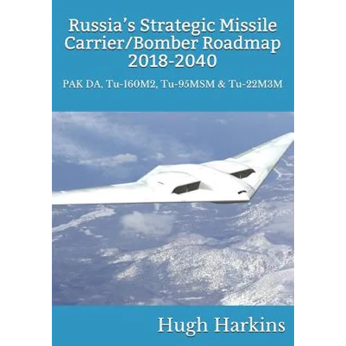 Russia's Strategic Missile Carrier/Bomber Roadmap, 2018-2040: PAK DA, Tu-160M2, Tu-95MSM & Tu-22M3M