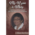 My Name is Mary: A Memoir of a 96-Year-Old Woman Who Found Supreme Love and Happiness