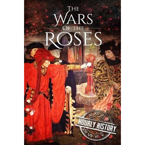 Wars of the Roses: A History From Beginning to End