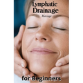Lymphatic Drainage Massage for Beginners: A Step-by-Step Guide to Detox, Heal, and Rebalance Your Body